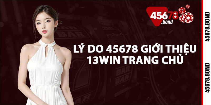 13WIN Trang Chủ – Trải Nghiệm Giải Trí Cá Cược Đỉnh Cao Tại 45678 3 Lý do 45678 giới thiệu 13WIN Trang Chủ